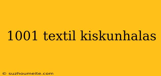 1001 Textil Kiskunhalas