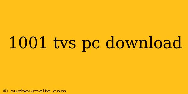 1001 Tvs Pc Download