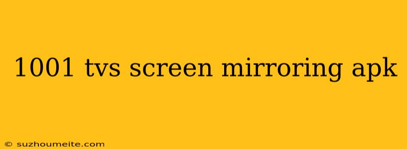 1001 Tvs Screen Mirroring Apk