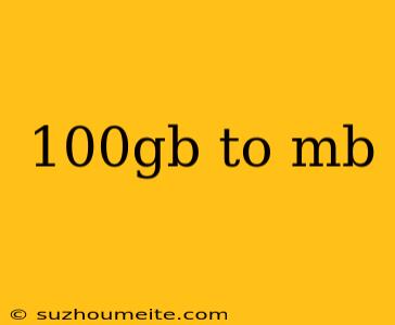 100gb To Mb