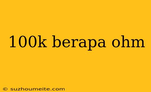 100k Berapa Ohm