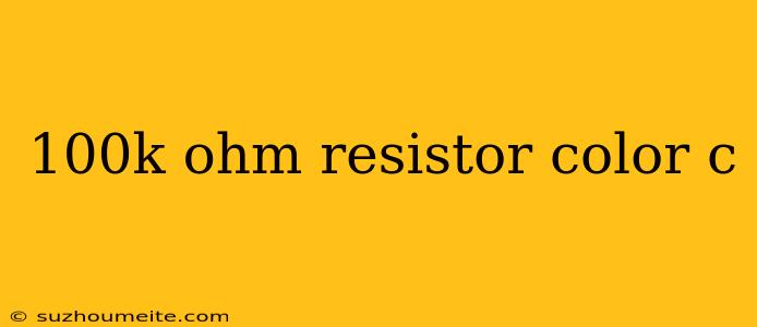 100k Ohm Resistor Color C