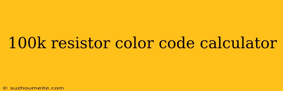 100k Resistor Color Code Calculator