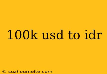 100k Usd To Idr