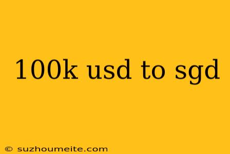 100k Usd To Sgd