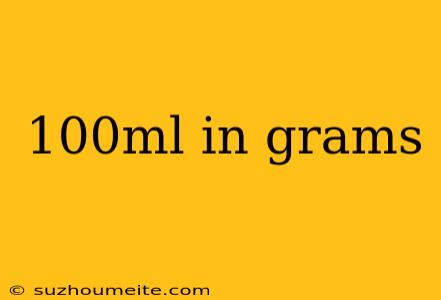 100ml In Grams