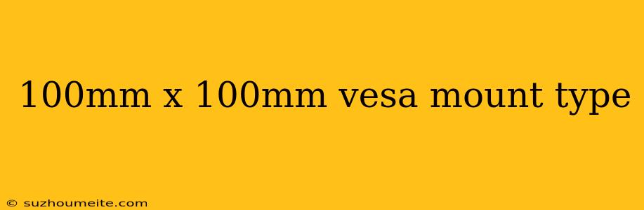 100mm X 100mm Vesa Mount Type