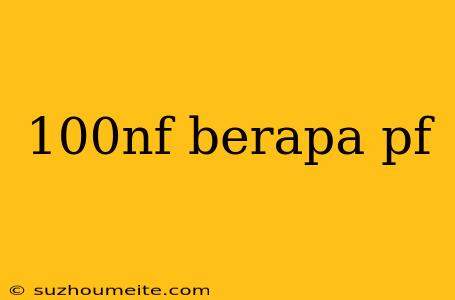 100nf Berapa Pf