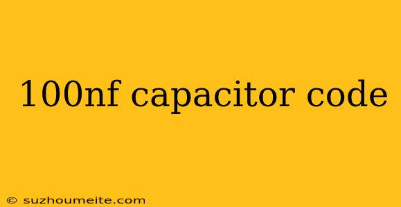 100nf Capacitor Code