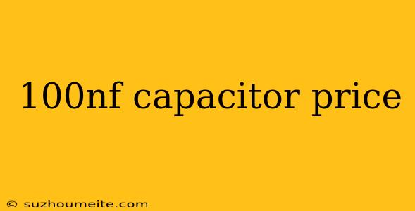 100nf Capacitor Price