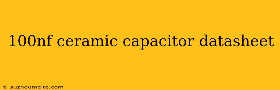 100nf Ceramic Capacitor Datasheet