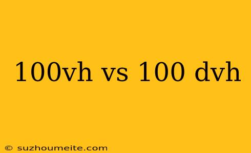 100vh Vs 100 Dvh