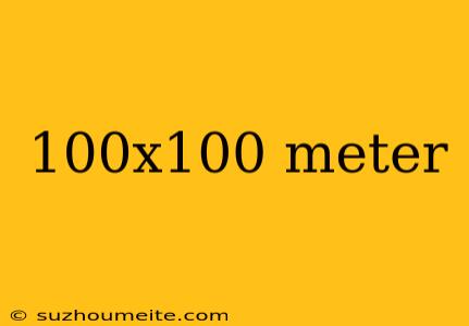 100x100 Meter