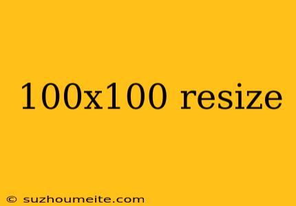 100x100 Resize