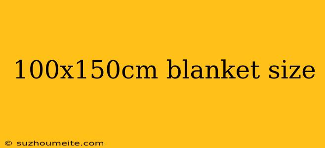 100x150cm Blanket Size