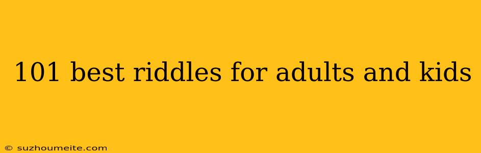 101 Best Riddles For Adults And Kids