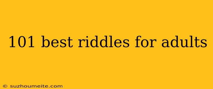 101 Best Riddles For Adults