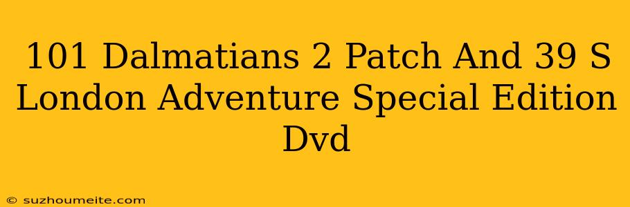 101 Dalmatians 2 Patch's London Adventure Special Edition Dvd