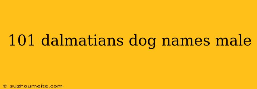 101 Dalmatians Dog Names Male