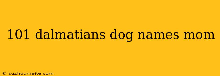 101 Dalmatians Dog Names Mom