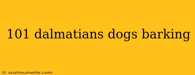 101 Dalmatians Dogs Barking