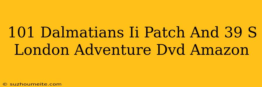 101 Dalmatians Ii Patch's London Adventure Dvd Amazon