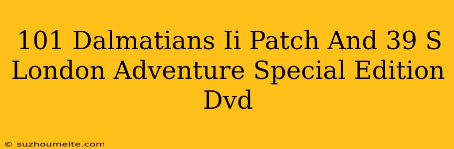 101 Dalmatians Ii Patch's London Adventure Special Edition Dvd