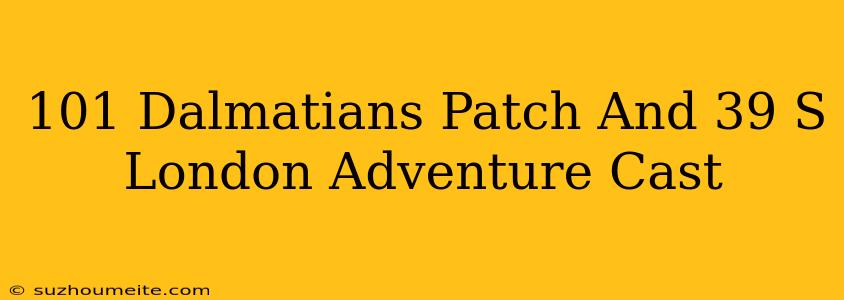 101 Dalmatians Patch's London Adventure Cast