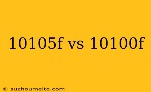 10105f Vs 10100f