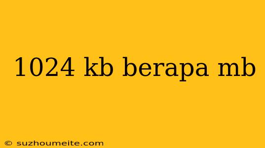 1024 Kb Berapa Mb