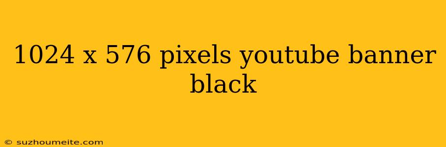 1024 X 576 Pixels Youtube Banner Black