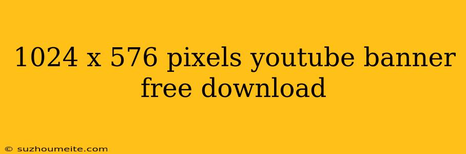 1024 X 576 Pixels Youtube Banner Free Download