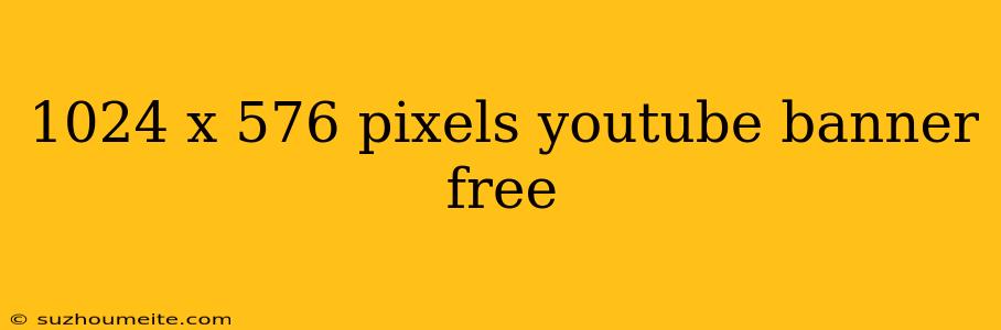 1024 X 576 Pixels Youtube Banner Free