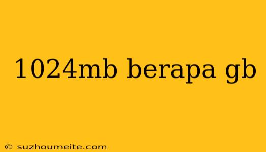 1024mb Berapa Gb