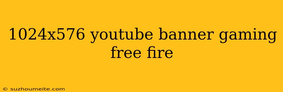 1024x576 Youtube Banner Gaming Free Fire