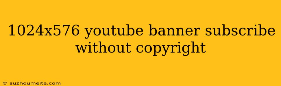 1024x576 Youtube Banner Subscribe Without Copyright