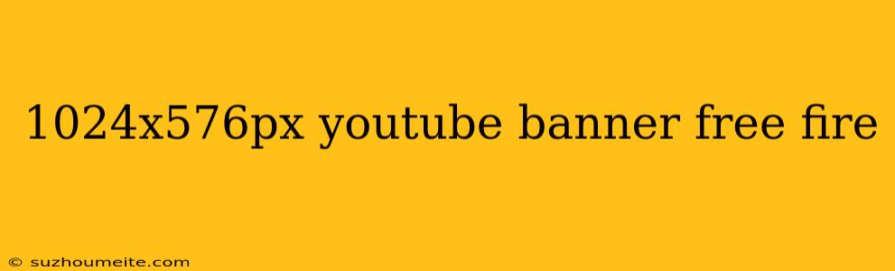 1024x576px Youtube Banner Free Fire