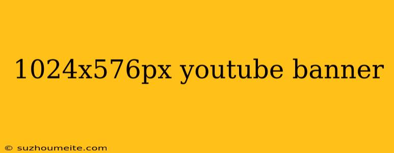 1024x576px Youtube Banner