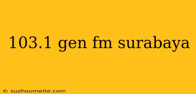 103.1 Gen Fm Surabaya