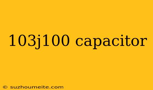 103j100 Capacitor