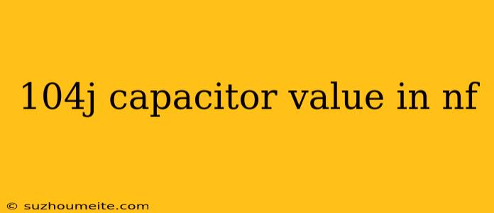 104j Capacitor Value In Nf