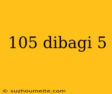 105 Dibagi 5