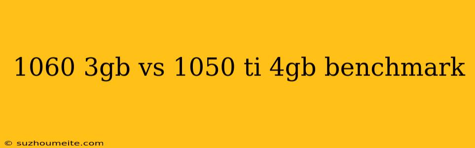 1060 3gb Vs 1050 Ti 4gb Benchmark