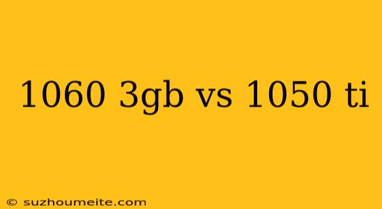 1060 3gb Vs 1050 Ti