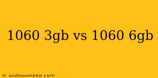 1060 3gb Vs 1060 6gb