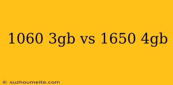 1060 3gb Vs 1650 4gb