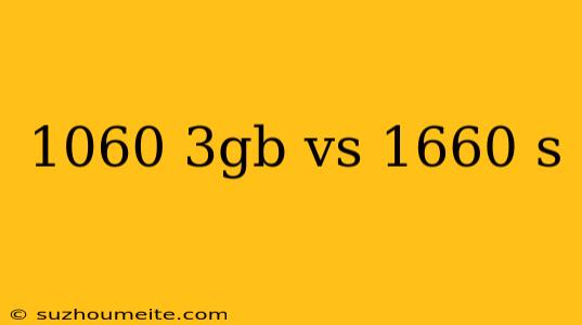 1060 3gb Vs 1660 S