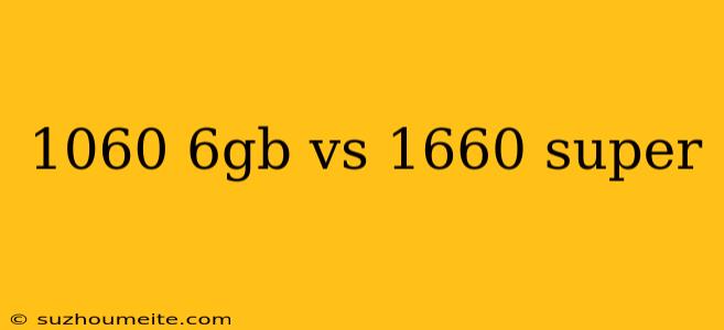 1060 6gb Vs 1660 Super