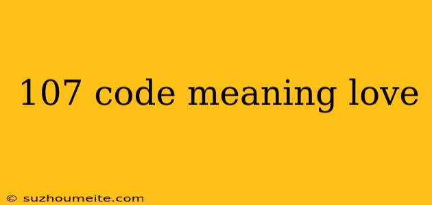 107 Code Meaning Love