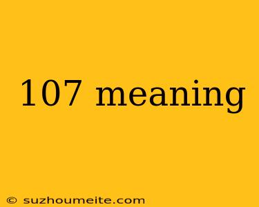 107 Meaning